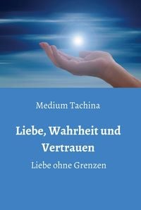 Produktbild: Liebe, Wahrheit und Vertrauen - Liebe ohne Grenzen