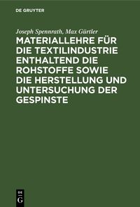 Produktbild: Materiallehre f&uuml;r die Textilindustrie enthaltend die Rohstoffe sowie die Herstellung und Untersuchung der Gespinste