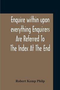 Produktbild: Enquire Within Upon Everything Enquirers Are Referred To The Index At The End