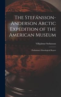 Produktbild: The Stef&aacute;nsson-Anderson Arctic Expedition of the American Museum