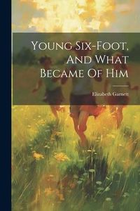 Produktbild: Young Six-foot, And What Became Of Him