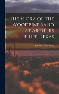 Produktbild: The Flora of the Woodbine Sand at Arthurs Bluff, Texas