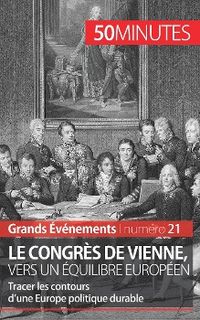 Produktbild: Le congr&egrave;s de Vienne, vers un &eacute;quilibre europ&eacute;en