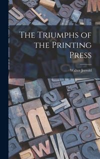 Produktbild: The Triumphs of the Printing Press