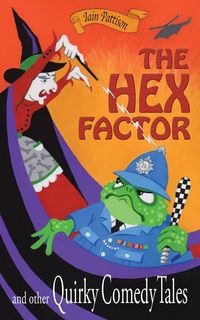 Produktbild: The Hex Factor and Other Quirky Comedy Tales (Quintessentially Quirky Tales, #4)