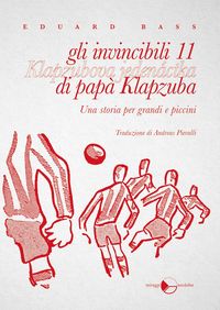 Produktbild: Gli invincibili 11 di pap&agrave; Klapzuba. Una storia per grandi e piccini