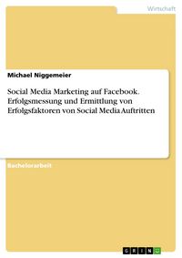 Produktbild: Social Media Marketing auf Facebook. Erfolgsmessung und Ermittlung von Erfolgsfaktoren von Social Media Auftritten