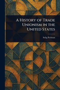 Produktbild: A History of Trade Unionism in the United States