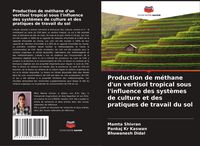 Produktbild: Production de m&eacute;thane d'un vertisol tropical sous l'influence des syst&egrave;mes de culture et des pratiques de travail du sol