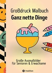 Produktbild: Gro&szlig;druck Malbuch f&uuml;r Senioren, Erwachsene, Sehbehinderte Ganz nette Dinge zum Ausmalen Extra Gro&szlig;e Motive Einfaches Malen f&uuml;r Rentner, Seniorengruppen, Besch&auml;ftigungsbuch