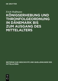 Produktbild: K&ouml;nigserhebung und Thronfolgeordnung in D&auml;nemark bis zum Ausgang des Mittelalters