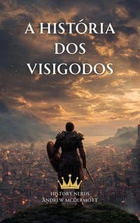 Produktbild: A Hist&oacute;ria dos Visigodos: Roma, os Visigodos e a Luta pelo Ocidente (418721 d.C.)