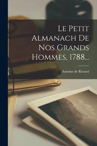 Bild vom Artikel Le Petit Almanach De Nos Grands Hommes, 1788... vom Autor Antoine de Rivarol