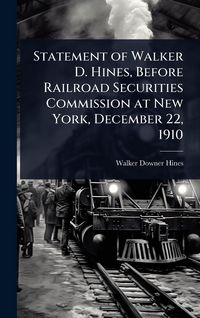 Produktbild: Statement of Walker D. Hines, Before Railroad Securities Commission at New York, December 22, 1910