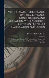 Produktbild: Motor Boats, Hydroplanes, Hydroaeroplanes, Construction and Operation, With Practical Notes On Propeller Calculation and Design: An Illustrated Manual
