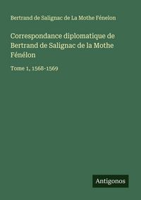 Produktbild: Correspondance diplomatique de Bertrand de Salignac de la Mothe F&eacute;n&eacute;lon