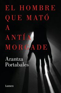 Produktbild: El Hombre Que Mat&oacute; a Ant&iacute;a Morgade / The Man Who Killed Ant&iacute;a Morgade