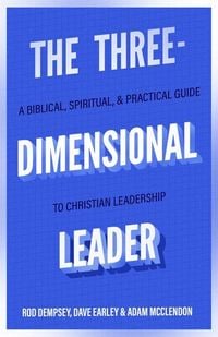 Produktbild: The Three-Dimensional Leader - A Biblical, Spiritual, and Practical Guide to Christian Leadership