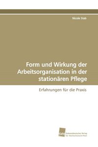 Produktbild: Form und Wirkung der Arbeitsorganisation in der station&auml;ren Pflege