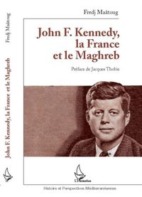Produktbild: John F. Kennedy, la France et le Maghreb