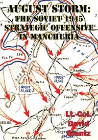 Produktbild: August Storm: Soviet Tactical And Operational Combat In Manchuria, 1945 [Illustrated Edition]