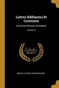 Produktbild: Lettres Edifiantes Et Curieuses: Ecrite Des Missions Etrang&egrave;res; Volume 15