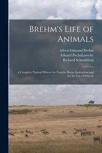 Produktbild: Brehm's Life of Animals: A Complete Natural History for Popular Home Instruction and for the use of Schools