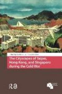 Produktbild: The Cityscapes of Taipei, Hong Kong, and Singapore during the Cold War