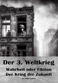 Produktbild: Der 3. Weltkrieg I Wahrheit oder Fiktion I Der Krieg der Zukunft