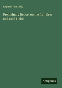Produktbild: Preliminary Report on the Iron Ores and Coal Fields
