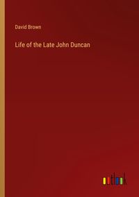 Bild vom Artikel Life of the Late John Duncan vom Autor David Brown