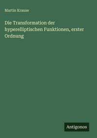 Produktbild: Die Transformation der hyperelliptischen Funktionen, erster Ordnung