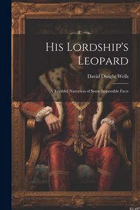 Produktbild: His Lordship's Leopard: A Truthful Narration of Some Impossible Facts