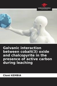 Produktbild: Galvanic interaction between cobalt(3) oxide and chalcopyrite in the presence of active carbon during leaching