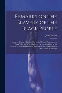 Produktbild: Remarks on the Slavery of the Black People; Addressed to the Citizens of the United States, Particularly to Those Who Are in Legislative or Executive