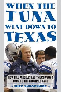 Produktbild: When the Tuna Went Down to Texas: How Bill Parcells Led the Cowboys Back to the Promised Land