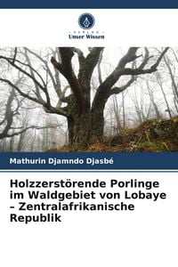 Produktbild: Holzzerst&ouml;rende Porlinge im Waldgebiet von Lobaye - Zentralafrikanische Republik