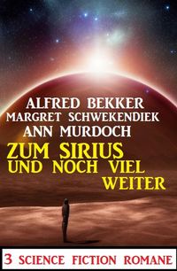Produktbild: Zum Sirius und noch viel weiter: 3 Science Fiction Romane