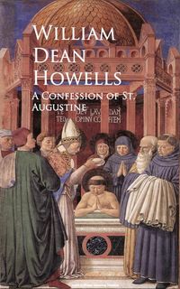 Bild vom Artikel A Confession of St. Augustine vom Autor William Dean Howells
