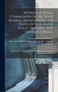 Produktbild: Interstate Royal Commission On The River Murray, Representing The States Of New South Wales, Victoria, And South Australia: Report Of The Commissioner