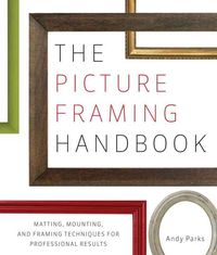 Bild vom Artikel The Picture Framing Handbook: Matting, Mounting, and Framing Techniques for Professional Results vom Autor Andy Parks