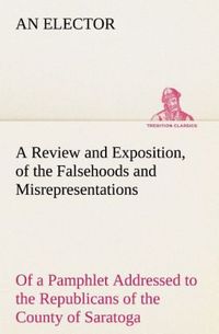 Produktbild: A Review and Exposition, of the Falsehoods and Misrepresentations, of a Pamphlet