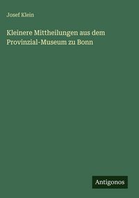 Produktbild: Kleinere Mittheilungen aus dem Provinzial-Museum zu Bonn