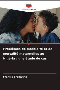 Produktbild: Probl&egrave;mes de morbidit&eacute; et de mortalit&eacute; maternelles au Nig&eacute;ria : une &eacute;tude de cas
