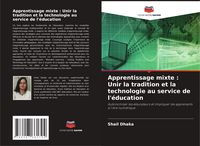 Produktbild: Apprentissage mixte : Unir la tradition et la technologie au service de l'&eacute;ducation