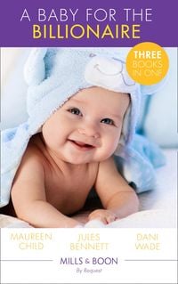 Produktbild: A Baby For The Billionaire: Triple the Fun / What the Prince Wants / The Blackstone Heir (Mills & Boon By Request)