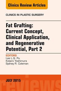 Produktbild: Fat Grafting: Current Concept, Clinical Application, and Regenerative Potential, PART 2, An Issue of Clinics in Plastic Surgery