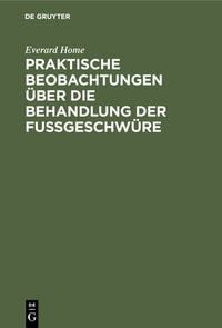 Produktbild: Praktische Beobachtungen &uuml;ber die Behandlung der Fu&szlig;geschw&uuml;re