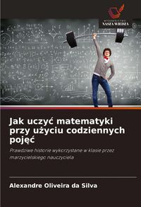 Produktbild: Jak uczy&iquest; matematyki przy u&iquest;yciu codziennych poj&iquest;&iquest;