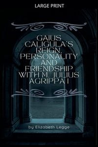 Produktbild: Gaius Caligula's Reign, Personality and Friendship with M. Julius Agrippa I